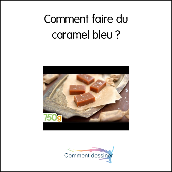 Comment faire du caramel bleu